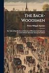 The Back-woodsmen; or, Tales of the Borders; a Collection of Historical and Authentic Accounts of Early Adventure Among the Indians