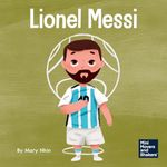 Lionel Messi: A Kid’s Book About Working Hard for Your Dream