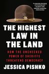 The Highest Law in the Land: How the Unchecked Power of Sheriffs Threatens Democracy