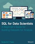 SQL for Data Scientists: A Beginner's Guide for Building Datasets for Analysis