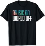 Music On World Off T-Shirt for Music Lovers, DJs, Musicians T-Shirt