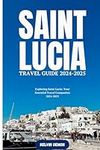 Saint Lucia Travel Guide 2024-2025: