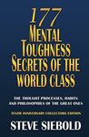 177 Mental Toughness Secrets of the World Class: The Thought Processes, Habits and Philosophies of the Great Ones