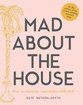 Mad about the House: The budget how-to guide for smart home decorating with style: How to decorate your home with style