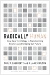 Radically Human: How New Technology Is Transforming Business and Shaping Our Future