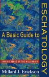 Basic Guide to Eschatology, A: Making Sense of the Millennium