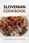 Slovenian Cookbook: Traditional Recipes from Slovenia (Balkan food)