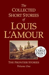 The Collected Short Stories of Louis L'Amour, Volume 1: The Frontier Stories (Random House Large Print)