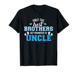 Only the best brothers get promoted to uncle T-Shirt