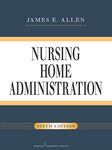 Nursing Home Administration, Sixth Edition