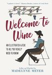 Welcome to Wine: An Illustrated Guide to All You Really Need to Know