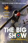 The Big Show: The Classic Account of WWII Aerial Combat