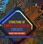 Structure of Simple Electrical Circuits : Closed, Open and Short | Electric Generation Grade 5 | Children's Electricity Books