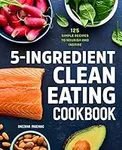 5-Ingredient Clean Eating Cookbook:
