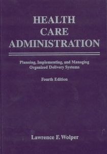 Health Care Administration: Planning, Implementing, and Managing Organized Delivery Systems