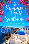 The Summer House in Santorini: A wonderfully uplifting romance novel to escape with!