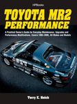 Toyota MR2 Performance: 1985-2005 All Models: A Practical Owner's Guide for Everyday Maintenance, Upgrades and Performance Modifications. Covers 1985-2005, All Makes and Models