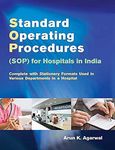 Standard Operating Procedures (SOP) for Hospitals in India: Complete with Stationery Formats Used in Various Departments in a Hospital: For Hospital in India