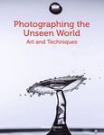 Photographing the Unseen World: Art and Techniques