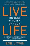 Live the Best Story of Your Life: A World Champion's Guide to Lasting Change