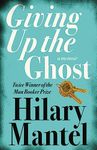 GIVING UP THE GHOST: A memoir: The shocking and beautiful memoir from the Booker Prize-winning and bestselling author of the Wolf Hall trilogy, now a major TV series