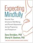 Expecting Mindfully: Nourish Your Emotional Well-Being and Prevent Depression During Pregnancy and Postpartum