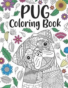 Pug Coloring Book: A Cute Adult Coloring Books for Pug Owner, Best Gift for Dog Lovers