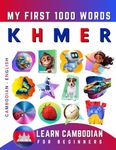 Learn Khmer for Beginners, My First 1000 Words: Bilingual Cambodian - English Language Learning Book for Kids & Adults