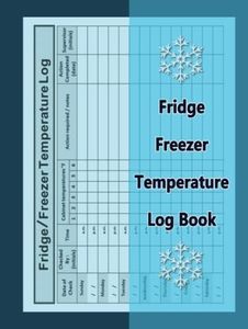 Fridge Freezer Temperature Log Book: Track and Record Daily Refrigerator Temperature, Fridge Temperature Notebook Log Sheet For Restaurant, Catering Business or Home