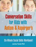 Six Minute Social Skills Workbook 1: Conversation Skills for Kids with Autism & Asperger's: Volume 1