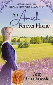 An Amish Forever Home: Amish Dreams on Prince Edward Island, Book 1