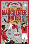 The definitive Manchester United trivia book: Over 1,000 fascinating trivia questions, fun facts, stories and stats to test and expand your knowledge of the Red Devils