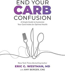 End Your Carb Confusion: A Simple Guide to Customize Your Carb Intake for Optimal Health