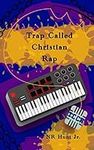 Trap Called Christian Rap
