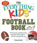 The Everything Kids' Football Book: All-time Greats, Legendary Teams, and Today's Favorite Players-with Tips on Playing Like a Pro