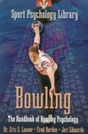 Sport Psychology Library -- Bowling: The Handbook of Bowling Psychology