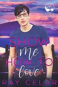 Show Me How to Love: (English Edition) (Juniper Creek Book 1)