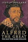 Alfred the Great: The Man Who Made England