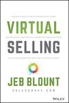 Virtual Selling: A Quick-Start Guide to Leveraging Video, Technology, and Virtual Communication Channels to Engage Remote Buyers and Close Deals Fast (Jeb Blount)