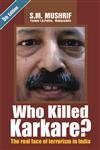 Who Killed Karkare?: The Real Face of Terrorism in India