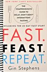 Fast. Feast. Repeat.: The Comprehensive Guide to Delay, Don't Deny® Intermittent Fasting--Including the 28-Day FAST Start