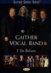 Gaither Vocal Band: I Do Believe by