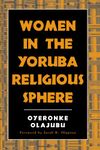 Women in the Yoruba Religious Sphere (Mcgill Studies in the History of Religions, a Series Devoted to International Scholarship) (SUNY series, McGill ... Series Devoted to International Scholarship)