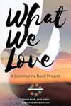 What We Love: A Community Book Project