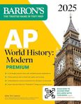 AP World History: Modern Premium, 2025: Prep Book with 5 Practice Tests + Comprehensive Review + Online Practice (Barron's AP Prep)