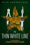 The Thin White Line: The Inside Story of Cricket's Greatest Fixing Scandal