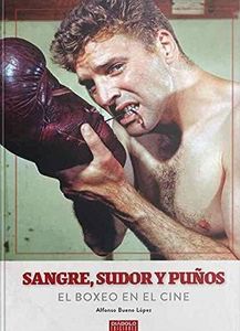 Sangre, Sudor Y Puños. El Boxeo En El Cine (DIABOLO)