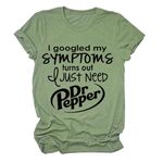 I Googled My Symptoms Turns Out I Just Need Dr. Pepper Funny Sayings Tee Women T-Shirt Short Sleeve Casual Pullover Tops, Olive Green, Small