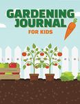 Gardening Journal for Kids: Vegetable Garden Log Book with Prompted Forms to Plan a Garden, Track Growing Plants, and Watch Insects