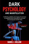 DARK PSYCHOLOGY AND MANIPULATION - 3 BOOKS IN 1: Conditioning, gaslighting, body language: the secret keys to manipulating human relationships for your benefit and recovering from narcissistic abuse